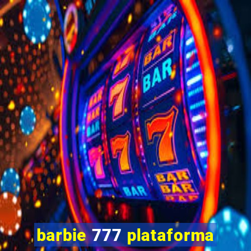 barbie 777 plataforma